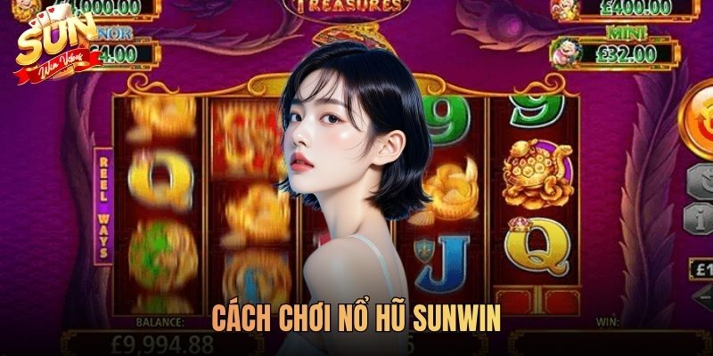 Cách Chơi Nổ Hũ SUNWIN Dễ Ăn Jackpot Nhất Trong Năm 2026