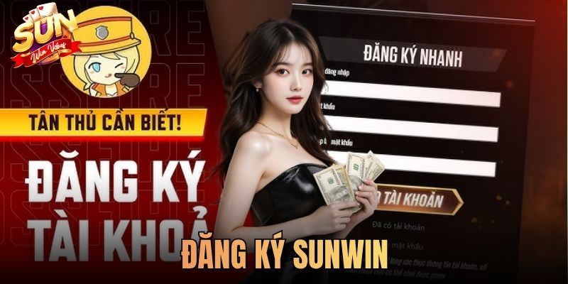 Đăng Ký Sunwin Chi Tiết Từ A-Z Cho Người Mới Tham Gia