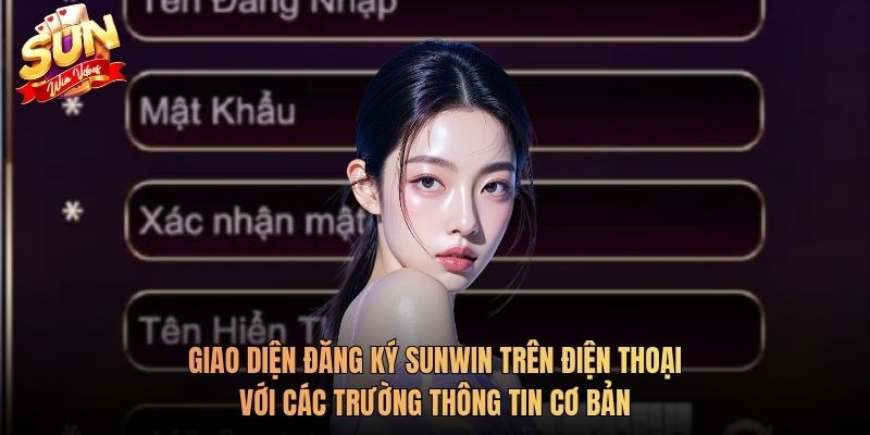 Giao diện đăng ký Sunwin trên điện thoại với các trường thông tin cơ bản