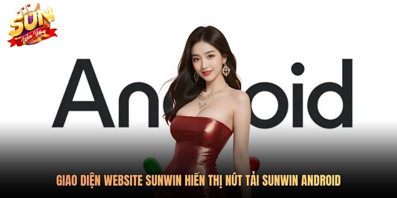 Giao diện website Sunwin hiển thị nút tải Sunwin Android