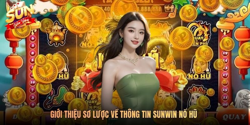 Giới thiệu sơ lược về thông tin SUNWIN nổ hũ