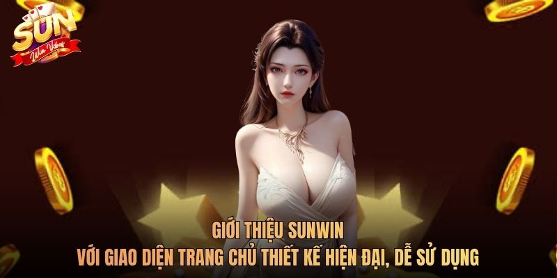 Giới thiệu Sunwin với giao diện trang chủ thiết kế hiện đại, dễ sử dụng