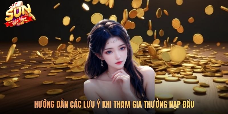 Hướng dẫn các lưu ý khi tham gia thưởng nạp đầu